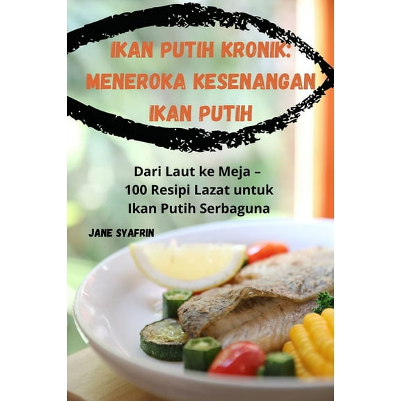 Ikan Putih Kronik: Meneroka Kesenangan Ikan Putih, (Paperback)