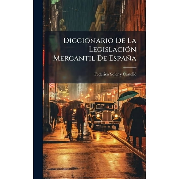 Diccionario De La LegislaciÃ3n Mercantil De España, (Hardcover)
