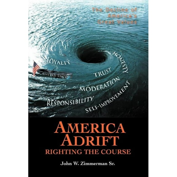 America Adrift-Righting the Course : The Decline of America's Great Values (Hardcover)