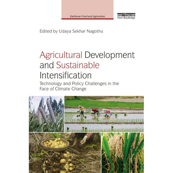 Earthscan Food and Agriculture Agricultural Development and Sustainable Intensification: Technology and Policy Challenges in the Face of Climate Change, (Paperback)