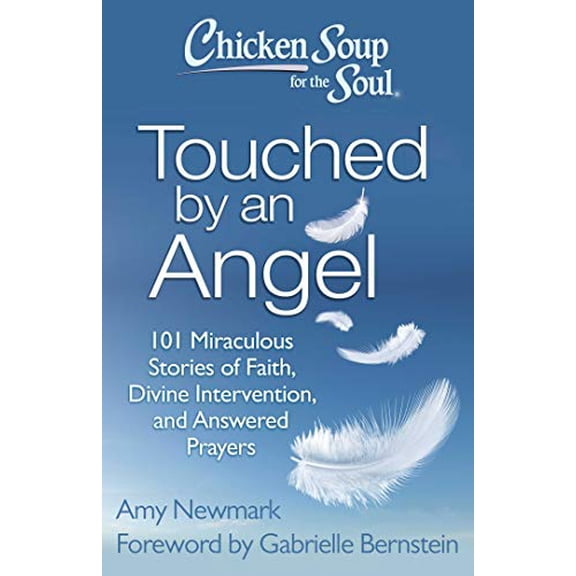 Pre-Owned Chicken Soup for the Soul: Touched by an Angel: 101 Miraculous Stories of Faith, Divine Intervention, and Answered Prayers, 9781611599411, 1611599415, Paperback,