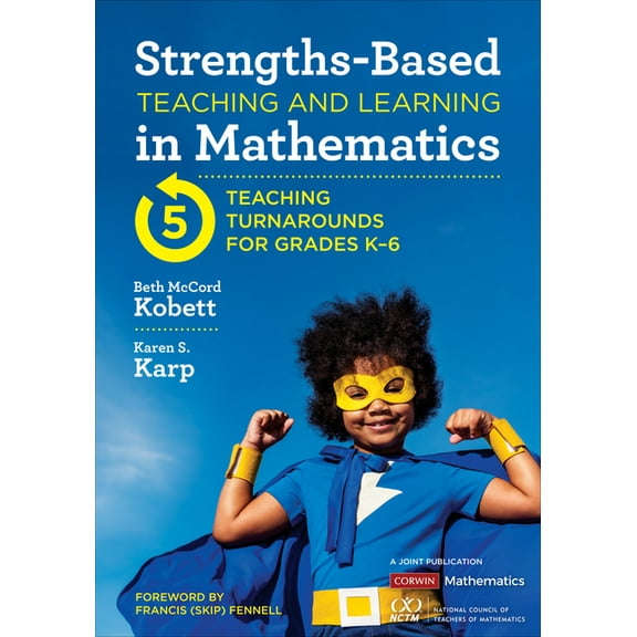 Corwin Mathematics Strengths-Based Teaching and Learning in Mathematics: Five Teaching Turnarounds for Grades K-6, (Paperback)