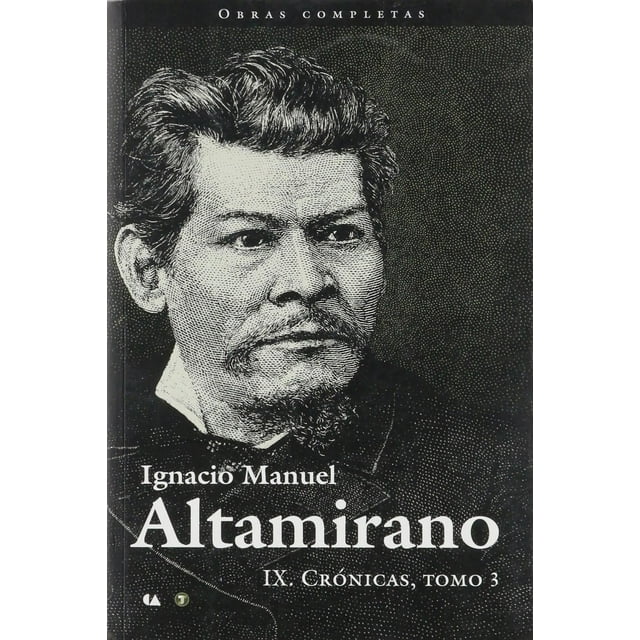 Ignacio Manuel Altamirano IX. Crónicas Tomo 3 Blanco