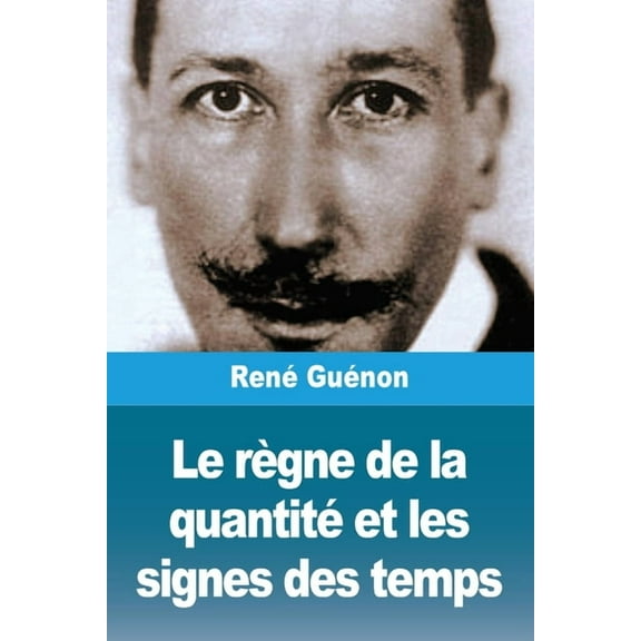 Le rÃ¨gne de la quantitÃ© et les signes des temps, (Paperback)