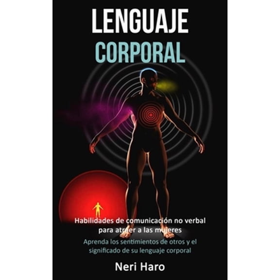 Pre-Owned Lenguaje corporal: Habilidades de comunicacin no verbal para atraer a las mujeres (Aprenda los (Paperback) by Neri Haro