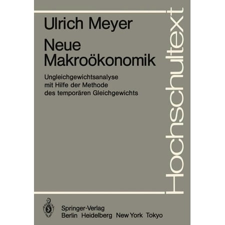 Hochschultext Neue Makroökonomik: Ungleichgewichtsanalyse Mit Hilfe Der Methode Des TemporÃ¤ren Gleichgewichts (Paperback)