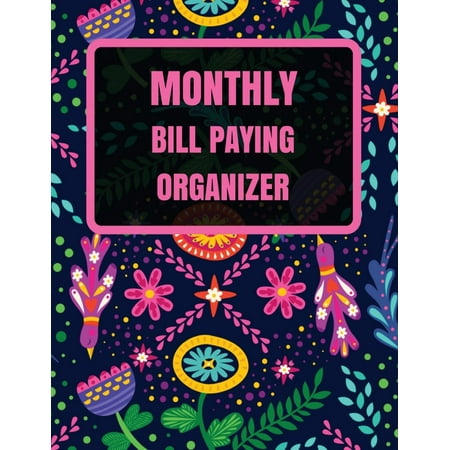 Monthly Bill Paying Organizer: With Calendar 2018-2019, Income List, Monthly and Weekly Expense Tracker, Bill Planner, Financial Planning Journal Organizer Notebook Size 8.5x11 Inches Extra Large