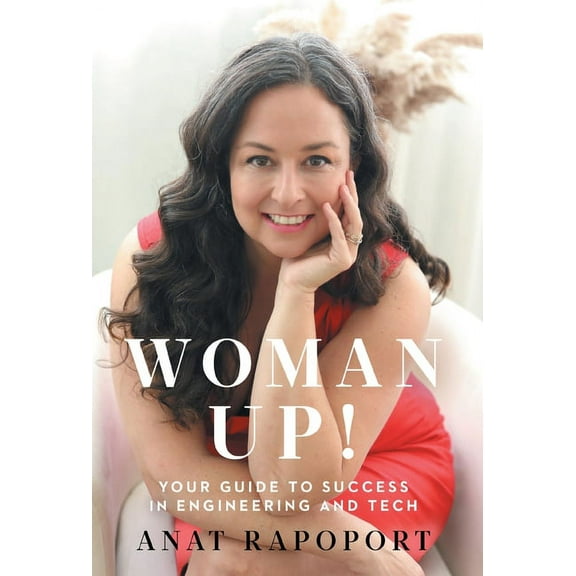 Woman Up!: Your Guide to Success in Engineering and Tech, (Hardcover)