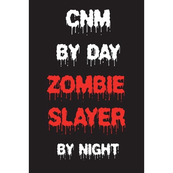 CNM By Day Zombie Slayer By Night: Funny Halloween 2018 Novelty Gift Notebook For Certified Nurse Midwife (Paperback)