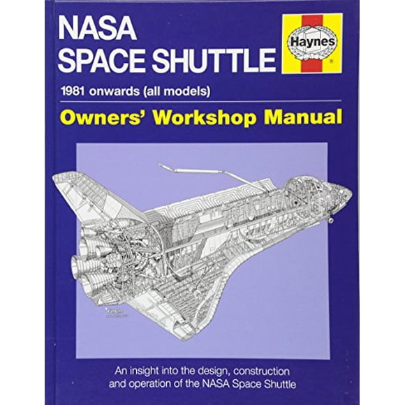 NASA Space Shuttle Manual: An Insight into the Design, Construction and Operation of the NASA Space Shuttle (Owners' Workshop Manual)