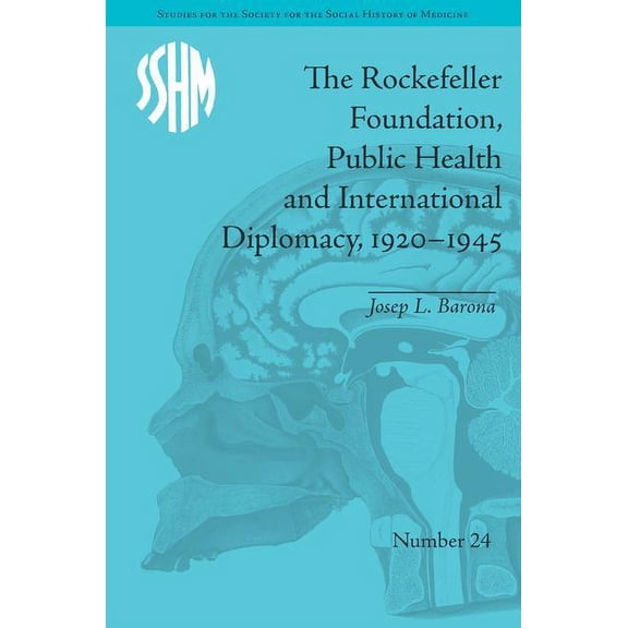 Studies for the Society for the Social H The Rockefeller Foundation, Public Health and International Diplomacy, 1920-1945, (Hardcover)
