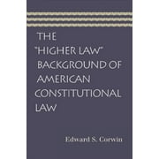 "HIGHER LAW" BACKGROUND OF AMERICAN CONSTITUTIONAL LAW, THE (Paperback)