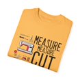thumbnail image 3 of Novelty Measure Measure Cut Tailoress Tailoring Enthusiast Hilarious Clothier Dressmaker Needleworker Lover Unisex Garment-Dyed T-shirt, 3 of 4