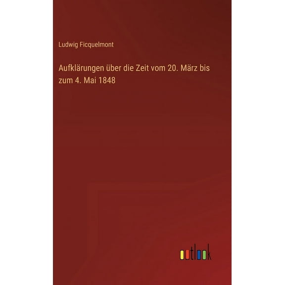 Aufklärungen über die Zeit vom 20. März bis zum 4. Mai 1848 (Hardcover)