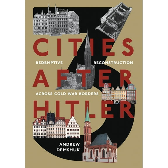 Russian and East European Studies Three Cities After Hitler: Redemptive Reconstruction Across Cold War Borders, (Hardcover)
