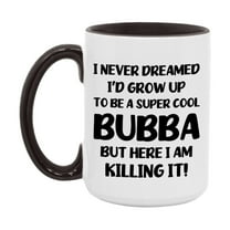 Funny Bubba Mug - "I Never Dreamed I'd Grow Up To Be A Super Cool Bubba" - White Ceramic Coffee Cup (11Oz Or 15Oz
