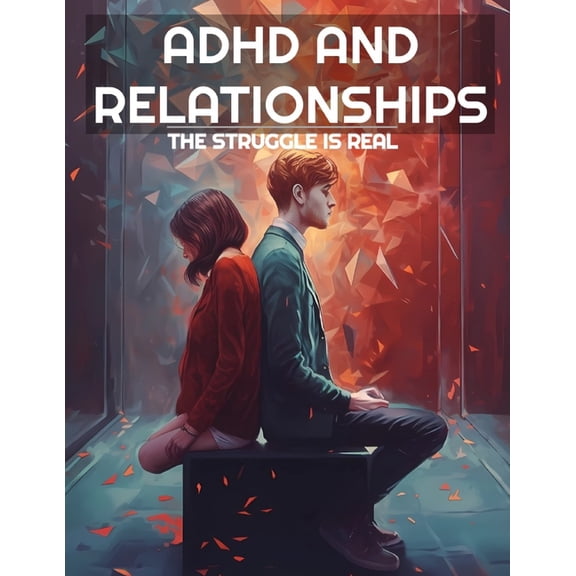 ADHD And Relationships: The Struggle Is Real, (Paperback)