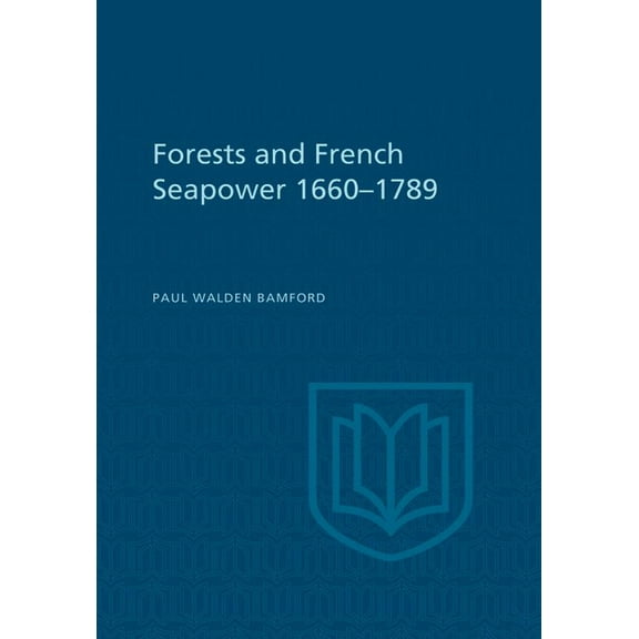 Heritage Forests and French Sea Power, 1660-1789, (Paperback)