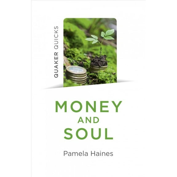 Quaker Quicks - Money and Soul : Quaker Faith And Practice And The Economy (Paperback)