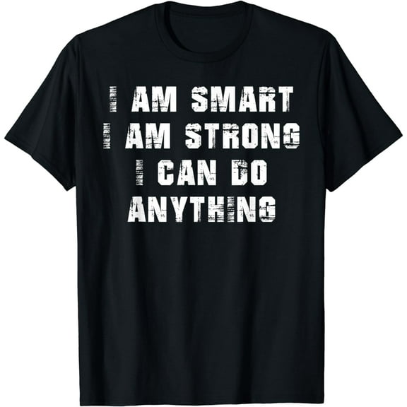 I Am Smart. I Am Strong. And I Can Do Anything T-Shirt mens t shirt,black,women,funny,misfits,men,journey,t-shirt