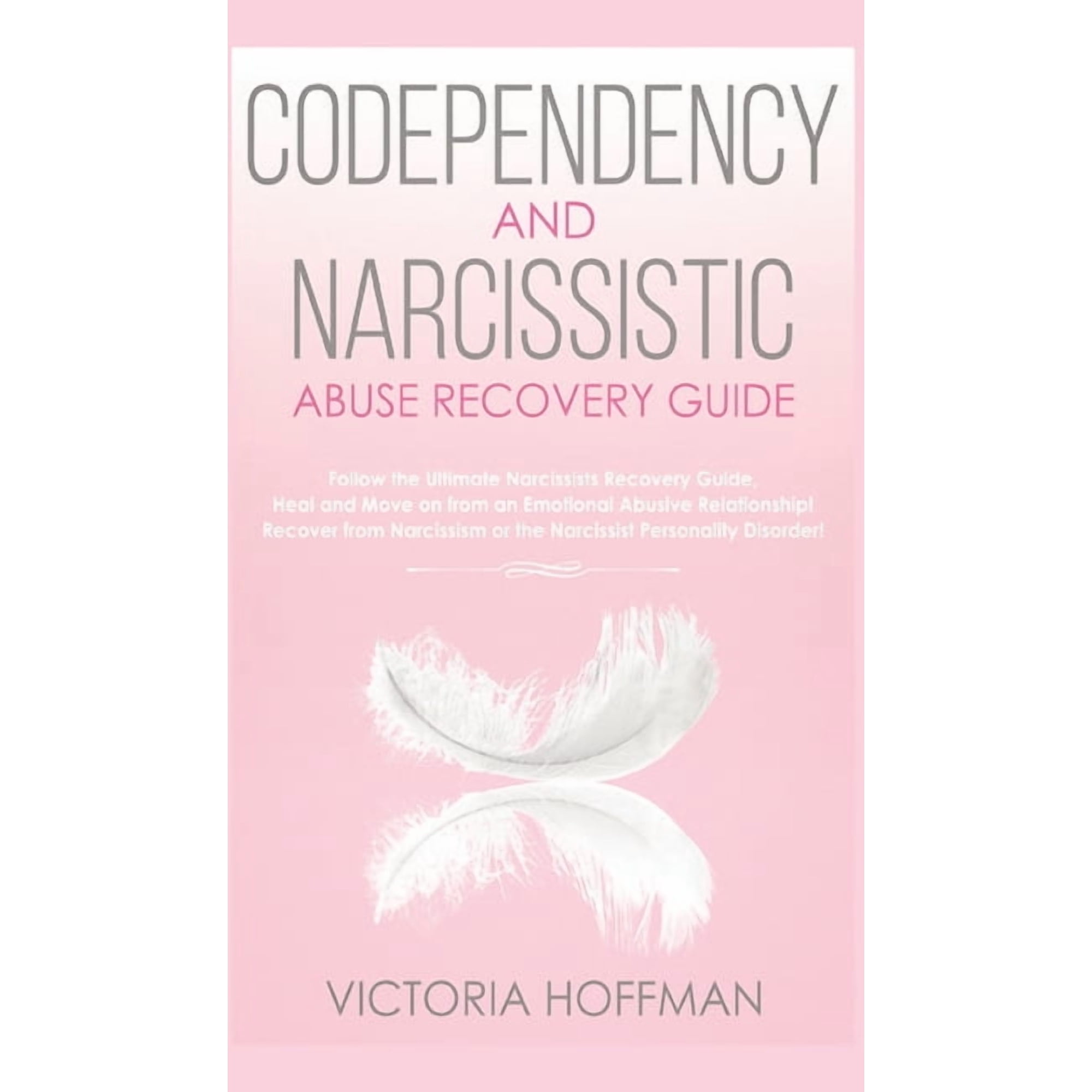 Codependency and Narcissistic Abuse Recovery Guide: Cure Your Codependent & Narcissist Personality Disorder and Rela, (Hardcover)