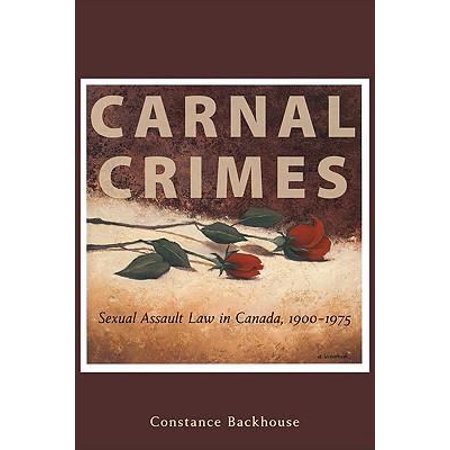 Pre-Owned Carnal Crimes: Sexual Assault Law in Canada  1900-1975 (Hardcover) 1552211517 9781552211519