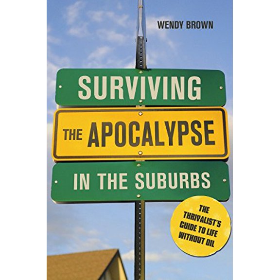 Pre-Owned Surviving the Apocalypse in the Suburbs: The Thrivalist's Guide to Life Without Oil (Paperback) 0865716811 9780865716810