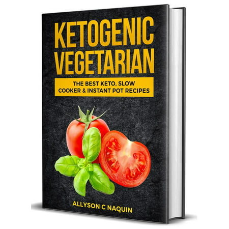 Ketogenic Vegetarian: The Best Keto Slow Cooker and Instant Pot Recipes - (Best Nature Documentaries On Netflix Instant)