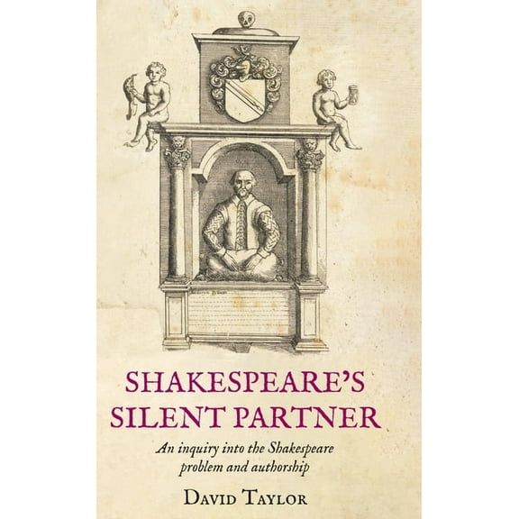 Shakespeare's Silent Partner: An inquiry into the Shakespeare problem and authorship, (Hardcover)