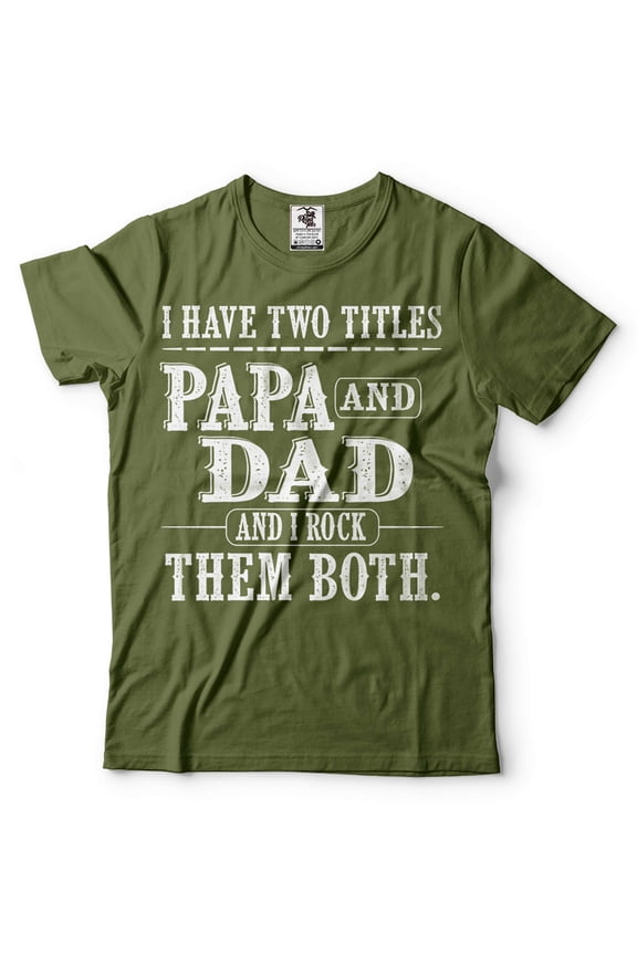 Papa And Dad Shirt I Have Two Titles Shirt Father's Day Papa And Dad Gifts Grandpa Gifts Father Tee (4X-Large Military Green)