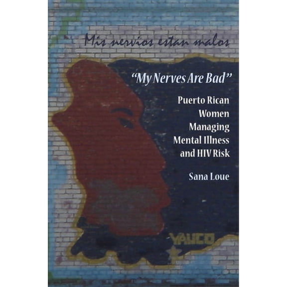 My Nerves Are Bad: Puerto Rican Women Managing Mental Illness and HIV Risk, (Hardcover)
