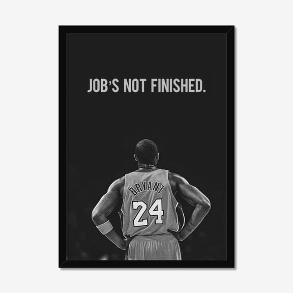 Basketball Motivation Quote Poster Job’s Not Finished Kobe Bryant Style Inspirational Wall Art Size 24x36 Unframed Poster