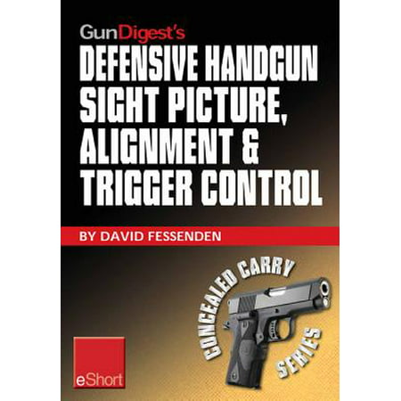 Gun Digest's Defensive Handgun Sight Picture, Alignment & Trigger Control eShort - (Best Pistol Trigger Pull)