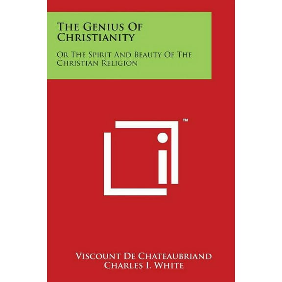 The Genius Of Christianity: Or The Spirit And Beauty Of The Christian Religion, (Paperback)