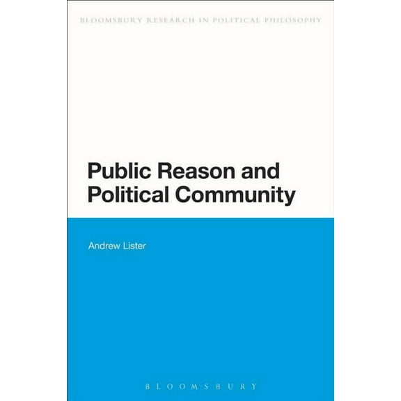 Bloomsbury Research in Political Philoso Public Reason and Political Community, (Paperback)