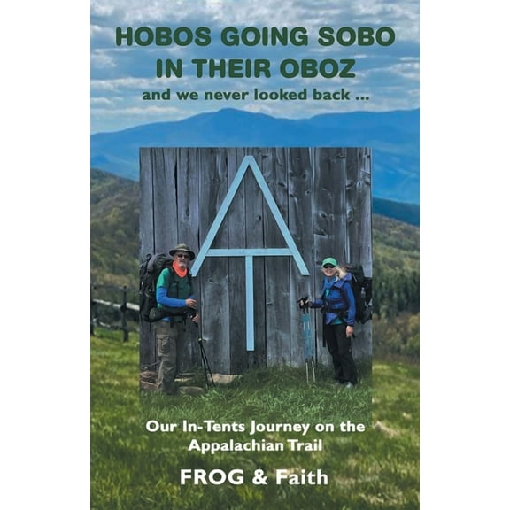 Hobos Going Sobo in Their Oboz  and We Never Looked Back ...: Our In-Tents Journey on the Appalachian Trail