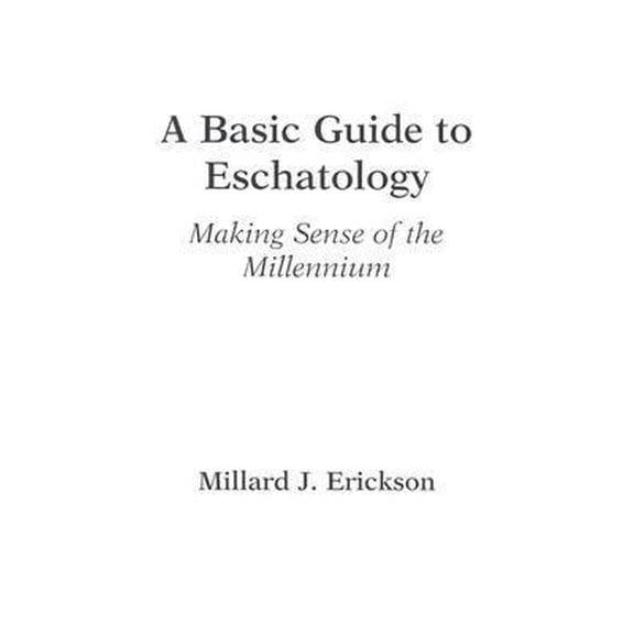 Pre-Owned A Basic Guide to Eschatology: Making Sense of the Millennium (Paperback) 0801058368 9780801058363