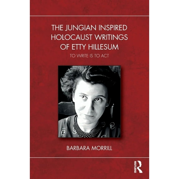 The Jungian Inspired Holocaust Writings of Etty Hillesum: To Write is to Act, (Paperback)