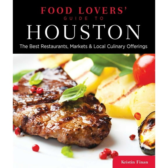 Food Lovers' Series: Food Lovers' Guide to® Houston : The Best Restaurants, Markets & Local Culinary Offerings (Edition 1) (Paperback)