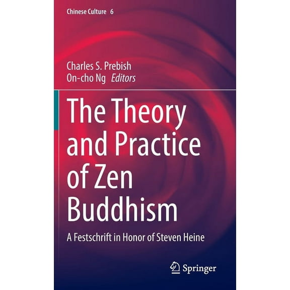 Chinese Culture The Theory and Practice of Zen Buddhism: A Festschrift in Honor of Steven Heine, Book 6, (Hardcover)