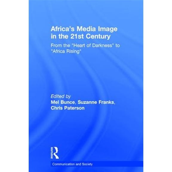 Pre-Owned Communication and Society: Africa's Media Image in the 21st Century: From the Heart of Darkness to Africa Rising (Hardcover)