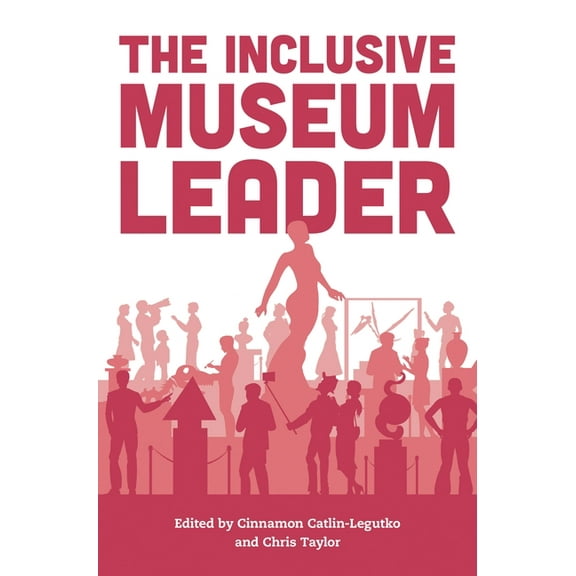 American Alliance of Museums The Inclusive Museum Leader, (Paperback)