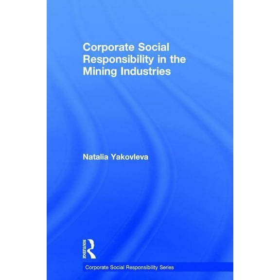 Corporate Social Responsibility Corporate Social Responsibility in the Mining Industries, (Hardcover)