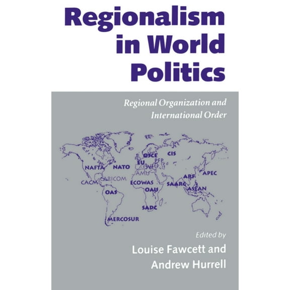 Regionalism in World Politics: Regional Organization and International Order, (Paperback)