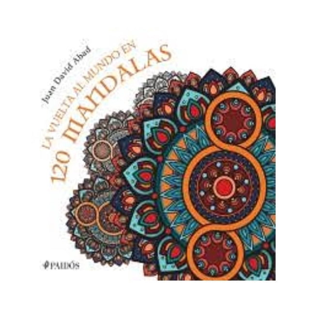 La Vuelta al Mundo en 120 Mándalas Paidós México Juan David Abad