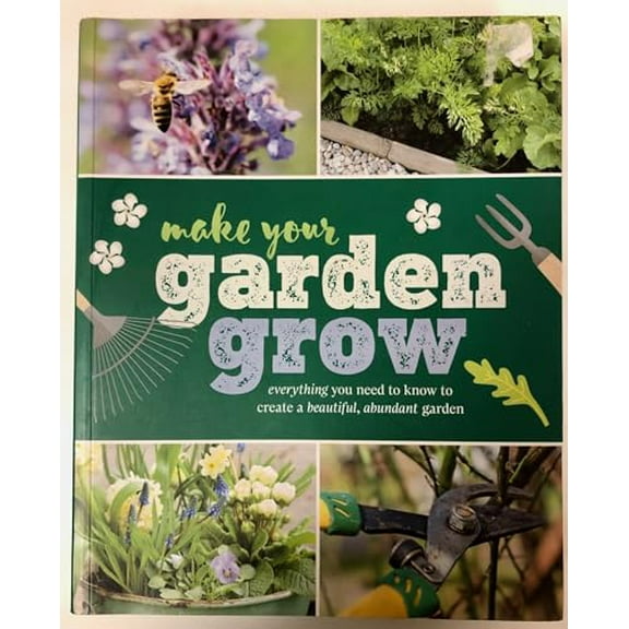 Pre-Owned Make Your Garden Grow: Everything You Need to Know to Create a Beautiful, Abundant Garden. Paperback
