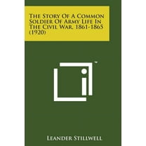 The Story of a Common Soldier of Army Life in the Civil War, 1861-1865 (1920) (Paperback)
