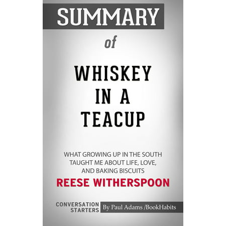Summary of Whiskey in a Teacup: What Growing Up in the South Taught Me About Life, Love, and Baking Biscuits - (Best Whiskey For Baking)
