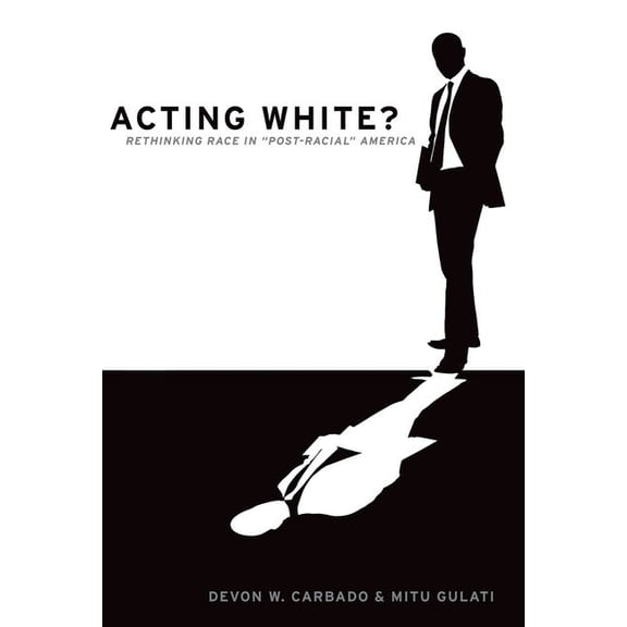 Acting White?: Rethinking Race in Post-Racial America, (Paperback)