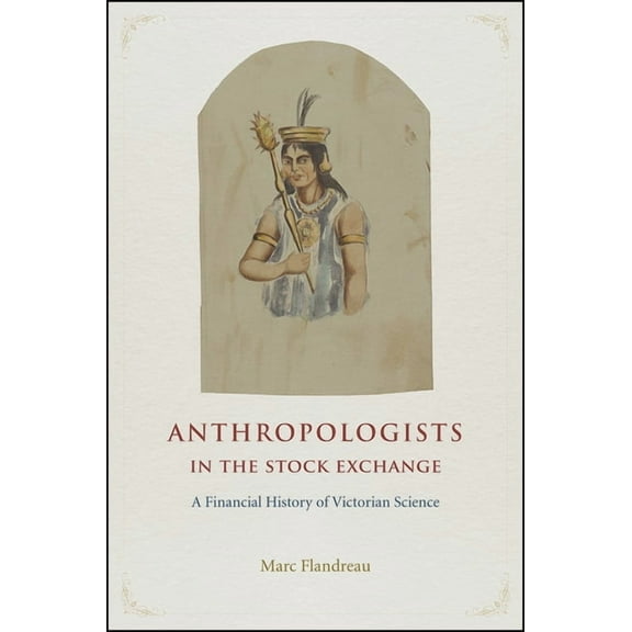 Anthropologists in the Stock Exchange : A Financial History of Victorian Science (Hardcover)